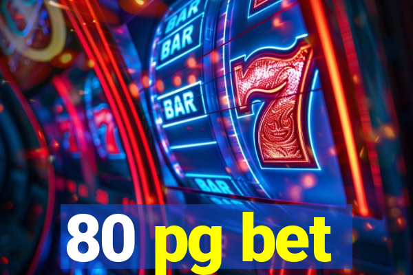 80 pg bet